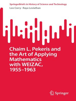 cover image of Chaim L. Pekeris and the Art of Applying Mathematics with WEIZAC, 1955–1963
